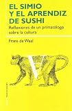 El Simio y el aprendiz de Sushi/ The Ape and the Sushi Master: Reflexiones De Un Primatologo Sobre La Cultura/ Cultural Reflections by a Primatologist (Transiciones/ Transitions) (Spanish Edition)