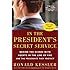 In the President's Secret Service: Behind the Scenes with Agents in the Line of Fire and the Presidents They Protect