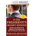 In the President's Secret Service: Behind the Scenes with Agents in the Line of Fire and the Presidents They Protect