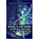 Dancing In Your Bubble: Ancient Teaching, Modern Healing (Perfect Paperback)