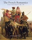 French Romantics: Literature and the Visual Arts 1800-1840