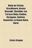 Ninja de Fiction: Orochimaru, Naruto Uzumaki, Shredder, Les Tortues Ninja, Raiden, Kurogan, Splinter, Donatello, La Veuve Noire, Karai-