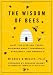 The Wisdom of Bees: What the Hive Can Teach Business about Leadership, Efficiency, and Growth Image of The Wisdom of Bees: What the Hive Can Teach Business about Leadership, Efficiency, and Growth