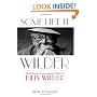 Some Like It Wilder: The Life and Controversial Films of Billy Wilder (Screen Classics)