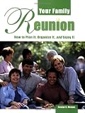 Your Family Reunion: How to Plan It, Organize It, and Enjoy It