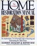 The Complete Home Restoration Manual: An Authoritative, Do-It-Yourself Guide to Restoring and Maintaining the Older House