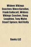 Widnes Vikings Coaches: Vince Karalius, Frank Endacott, Widnes Vikings Coaches, Doug Laughton, Tony Myler, Stuart Spruce, Neil Kelly