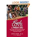 Real Love in Parenting - Nine Simple and Powerfully Effective Principles for Raising Happy and Responsible Children