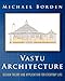 Vastu Architecture: Design Theory and Application for Everyday Life