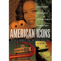 American Icons [Three Volumes]: An Encyclopedia of the People, Places, and Things that Have Shaped Our Culture