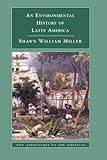 An Environmental History of Latin America (New Approaches to the Americas)