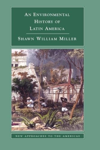 An Environmental History of Latin America (New Approaches to the Americas)