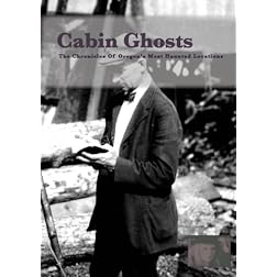 Cabin Ghosts, The Chronicles of Oregon's Most Haunted Locations