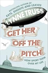 Get Her Off the Pitch! by Truss, Lynne published by Fourth Estate (2009) [Hardcover]
