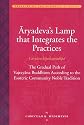 Aryadeva's Lamp that Integrates the Practices (Caryamelapakapradipa): The Gradual Path of Vajrayana Buddhism according to the Esoteric Community Noble Tradition