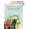 Dropping Acid: The Reflux Diet Cookbook & Cure