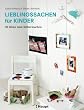 Lieblingssachen f�r Kinder: 50 Ideen zum Selbermachen