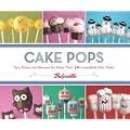 Cake Pops: Tips, Tricks, and Recipes for More Than 40 Irresistible Mini Treats