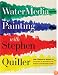 Watermedia Painting with Stephen Quiller: The Complete Guide to Working in Watercolor, Acrylics, Gouache, and Casein