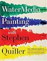 Watermedia Painting with Stephen Quiller: The Complete Guide to Working in Watercolor, Acrylics, Gouache, and Casein