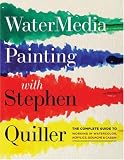 Watermedia Painting with Stephen Quiller: The Complete Guide to Working in Watercolor, Acrylics, Gouache, and Casein