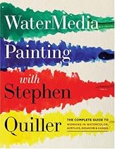 Watermedia Painting with Stephen Quiller: The Complete Guide to Working in Watercolor, Acrylics, Gouache and Casein
