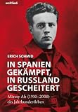 In Spanien gek&auml;mpft, in Russland gescheitert - M&auml;nny Alt (1910-2000) ein Jahrhundertleben - Erich Schmid