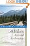 Explorer's Guide 50 Hikes Around Anchorage (Explorer's 50 Hikes)
