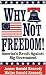 Why Not Freedom!: America's Revolt Against Big Government