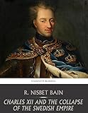Charles XII and the Collapse of the Swedish Empire (English Edition)