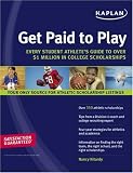 Get Paid to Play: Every Student Athlete's Guide to Over $1 Million in College Scholarships