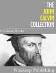 The John Calvin Collection: 12 Classi...