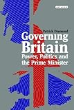 Governing Britain : power, politics and the Prime Minister
