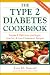 The Type 2 Diabetes Cookbook : Simple & Delicious Low-Sugar, Low-Fat, & Low-Cholesterol Recipes
