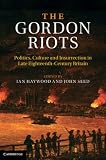 The Gordon riots : politics, culture and insurrection in late eighteenth-century Britain