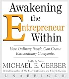 Awakening the Entrepreneur Within: How Ordinary People Can Create Extraordinary Companies