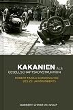 Produkt-Bild: Kakanien als Gesellschaftskonstruktion: Robert Musils Sozioanalyse des 20. Jahrhunderts