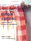 Katrin Cargill's simple curtains : creative ideas & 20 step-by-step projects
