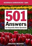 Georgia Gardeners Q & A: 501 Answers to Frequently Asked Questions
