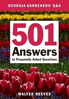 Georgia Gardeners' Q & A: 501 Answers to Frequently Asked Questions