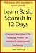 Learn Basic Spanish In 12 Days: A Course In How To Learn The Language, Phrases, And Grammar To Speak Spanish Confidently. Plus BONUS Why You Need To Speak Spanish
