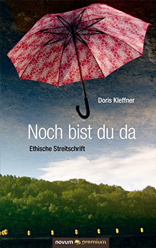 Noch bist du da: Ethische Streitschrift (German Edition)