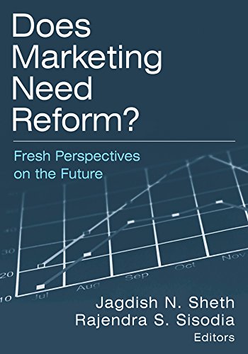 Does Marketing Need Reform?: Fresh Perspectives on the Future: Fresh Perspectives on the Future