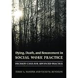 dying death and bereavement in social work practice decision cases for advanced practice end of life care