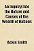 An Inquiry Into the Nature and Causes of the Wealth of Nations