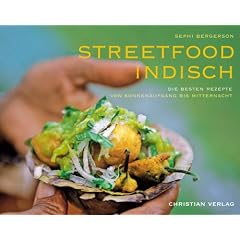 Streetfood indisch: Die besten Rezepte von Sonnenaufgang bis Mitternacht