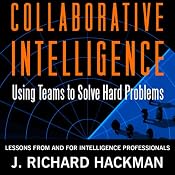 Collaborative Intelligence: Using Teams to Solve Hard Problems | [J. Richard Hackman]