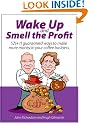 Wake up and smell the profit: 52 (+1) Guaranteed Ways to Make More Money in Your Coffee Business