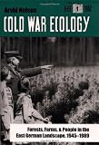 Cold War Ecology: Forests, Farms, and People in the East German Landscape, 1945-1989 (Yale Agrarian Studies)