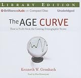 Review Brilliance Audio on CD Unabridged Lib Ed  / The Age Curve: How to Profit from the Coming Demographic Storm